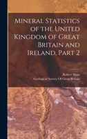 Mineral Statistics of the United Kingdom of Great Britain and Ireland, Part 2 1019110627 Book Cover