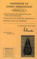 Handbook of Enemy Ammunition: War Office Pamphlet No 10 - German Mines and Ammunition for Guns and Howitzers, Italian Gun and Howitzer Ammunition, Japanese 25 M.m. H.e. Cartridge 1843426323 Book Cover