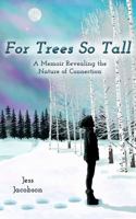 For Trees So Tall: A Memoir Revealing The Nature of Connection 195625711X Book Cover