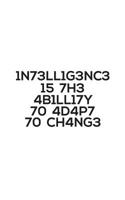 1n73ll1g3nc3 15 7h3 4b1l17y 70 4d4p7: Intelligence Is The Ability To Adapt To Change Notebook - Cool Science Physicist Leetspeak Or Physics Student Doodle Diary Book Quote With Hidden Message Of Lette 1099050715 Book Cover