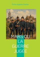 Mars ou la Guerre jugée: Une analyse philosophique percutante de la guerre, nourrie par l'expérience du front (French Edition) 2322497576 Book Cover