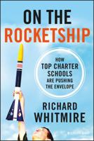 On the Rocketship: A Tech Entrepreneur's Journey to Re-Think Education Through Charter Schools 1118607643 Book Cover