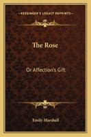 The Rose, or Affection's Gift 1163273007 Book Cover