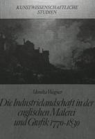 Die Industrielandschaft in Der Englischen Malerei Und Grafik 1770-1830 3820463380 Book Cover