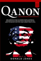 Qanon: The Complete Guide To Understanding Conspiracy Theories such as The Deep State, The Storm and The Great Awakening That Will Make America Great Again 1801440387 Book Cover