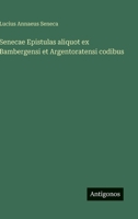 Senecae Epistulas aliquot ex Bambergensi et Argentoratensi codibus 3566001376 Book Cover