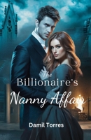 The Billionaire’s Nanny Affair: A Broken Man, a Desperate Woman, and a Love Neither Saw Coming B0DXZW1J8L Book Cover