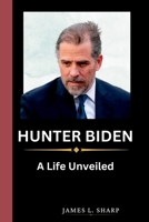 HUNTER BIDEN: A Life Unveiled B0CD164GH8 Book Cover