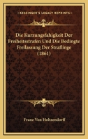 Die Kurzungsfahigkeit Der Freiheitsstrafen Und Die Bedingte Freilassung Der Straflinge (1861) 1161105514 Book Cover