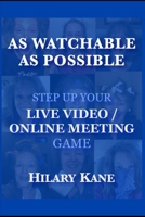 As Watchable As Possible: Step Up Your Live Video / Online Meeting Game! (Ladybosslifecoach) B08L3NWBS4 Book Cover