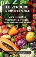 Le Verdure in immagini e parole: Libro fotografico vegetariano per vegani: Scopri le tue verdure e conosci cosa mangi (Italian Edition) B0CNS8VJF6 Book Cover