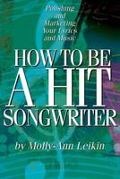 How to Be a Hit Songwriter: Polishing and Marketing Your Lyrics and Music 063405001X Book Cover