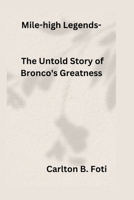 Mile-high Legends: The Untold Story of Broncos Greatness B0CQGC4YKM Book Cover