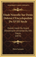 Etude Nouvelle Sur Denis Diderot L'Encyclopediste Du XVIII Siecle: Extrait Inedit Du Grand Dictionnaire Universel Du XIX Siecle (1871) 1120422744 Book Cover