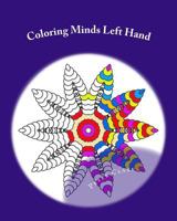 Coloring Minds Left Hand: 60 Mandala Images to Relax the Mind Volume 1 1523691557 Book Cover
