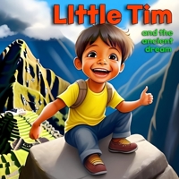 Little Tim and the Ancient Dream a taste of Cusco Peru for Kids B0CH25MGDD Book Cover