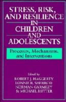 Stress, Risk, and Resilience in Children and Adolescents: Processes, Mechanisms, and Interventions 0521576628 Book Cover