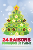 24 raisons pourquoi je t'aime: Calendrier de l'Avent - livre à remplir et à offrir, cadeau pour les couples, ami, petite amie, homme, femme (French Edition) 1711620548 Book Cover