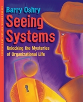 Seeing Systems: Unlocking the Mysteries of Organizational Life 1881052737 Book Cover