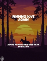 Finding Love Again: A Pine Mountain Horse Park Romance B0FQ541DF3 Book Cover