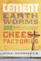 Cement, Earthworms, and Cheese Factories: Religion and Community Development in Rural Ecuador 0268026114 Book Cover