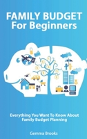 FAMILY BUDGET For Beginners - Everything You Want To Know About Family Budget Planning 1801549982 Book Cover