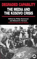 Degraded Capability: The Media and the Kosovo Crisis 074531631X Book Cover