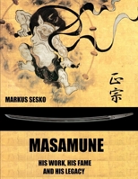 Masamune - His Work, His Fame and His Legacy (Pb) 1329004132 Book Cover