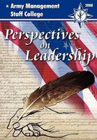 Perspectives on Leadership: A Compilation of Thought-Worthy Essays from the Faculty and Staff of the Army's Premier Educational Institution for CI 1907521720 Book Cover