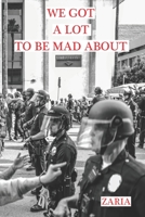 We Got A Lot to Be Mad About 1715299124 Book Cover