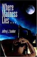 Where Madness Lies... 1413749100 Book Cover