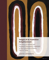 Images of an Australian Enlightenment: The Story of Lachlan and Elizabeth Macquarie’s Treatment of the Convicts as a History Tale for Today 1912690047 Book Cover