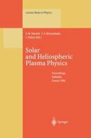 Solar and Heliospheric Plasma Physics: Proceedings of the 8th European Meeting on Solar Physics, Held in Halkidiki, Near Thessaloniki, Greece, 13-18 May, 1996 (Lecture Notes in Physics) 3662141442 Book Cover