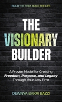 The Visionary Builder: A Proven Model for Creating Freedom, Purpose, and Legacy Through Your Law Firm B0H8B1PR71 Book Cover
