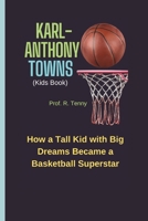 KARL-ANTHONY TOWNS (Kids Book): How a Tall Kid with Big Dreams Became a Basketball Superstar B0DR5MWKQ1 Book Cover