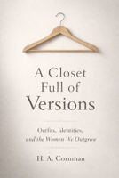 A CLOSET FULL OF VERSIONS: Outfits, Identities, and the Women We Outgrow B0GMBN96MZ Book Cover
