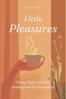 Little Pleasures: Things That Look Like Nothing and Are Everything B0GYH9FZJH Book Cover