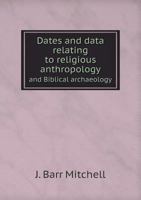 Dates and Data Relating to Religious Anthropology and Biblical Archaeology 1143075706 Book Cover