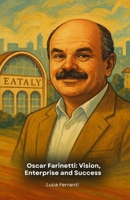 Oscar Farinetti: Vision, Enterprise and Success: A tribute to the founder of Eataly and his philosophy B0G5WVG6LH Book Cover