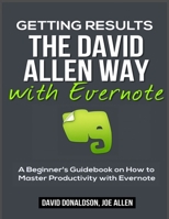 Getting Things Done the David Allen Way with Evernote: A Quick Guidebook on How to Master GTD with Evernote 1530798167 Book Cover