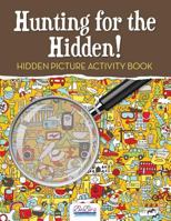 Hunting for the Hidden! Hidden Picture Activity Book 1683273133 Book Cover