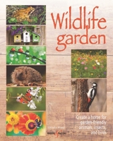 Wildlife Garden: Create a home for garden-friendly animals, insects and birds 178711600X Book Cover