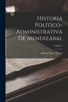 Historia Político-Administrativa De Mendizábal; Volume 2 1018438580 Book Cover