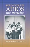Solo Con Un Adios - Me Marche 1463347405 Book Cover