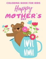 Coloring Book for Kids Happy Mother's Day: Coloring Book With Greetings from Child to Mother Perfect Gift for Mom Instead of Greetings Card Present fo B08YCXHQ8F Book Cover