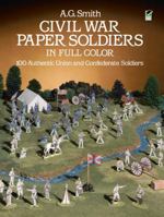 Civil War Paper Soldiers in Full Color: 100 Authentic Union and Confederate Soldiers 0486249875 Book Cover