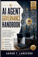 AI Agent Governance Handbook: A Practical Guide to Enterprise AI Governance, Security, Compliance, Risk Management, and Human Oversight B0H87ZCMP4 Book Cover