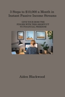 3 Steps to $10,000 a Month in Instant Passive Income Streams: Give Your Boss the Finger with This Shortcut to Financial Freedom 1806308851 Book Cover