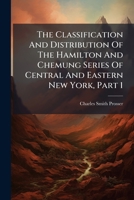 The Classification And Distribution Of The Hamilton And Chemung Series Of Central And Eastern New York, Part 1 1248859502 Book Cover