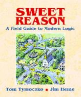 Sweet Reason: A Field Guide to Modern Logic (Textbooks in Mathematical Sciences) 0387989307 Book Cover